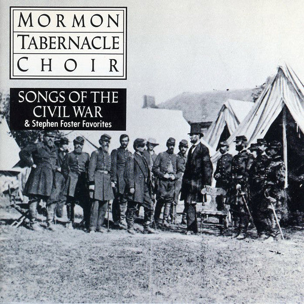 Mormon Tabernacle Choir : Songs Of The Civil War & Stephen Foster Favorites (CD, Comp, RE)