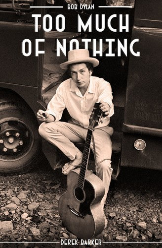 Bob Dylan: Too Much of Nothing (Book)