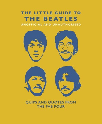 The Little Guide to the Beatles (Unofficial and Unauthorised): Quips and Quotes from the Fab Four (Book)