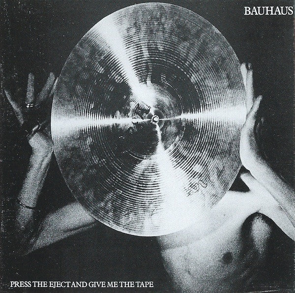 Bauhaus : Press The Eject And Give Me The Tape (CD, Album, RP)