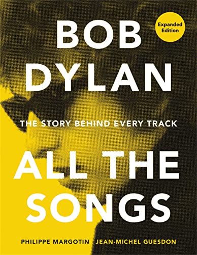 Bob Dylan All the Songs: The Story Behind Every Track Expanded Edition (Book)