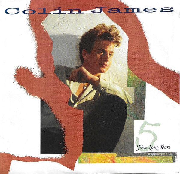 Colin James (2) : Five Long Years / Three Sheets To The Wind (7")