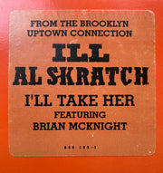Ill Al Skratch : I'll Take Her / The Brooklyn Uptown Connection (12")