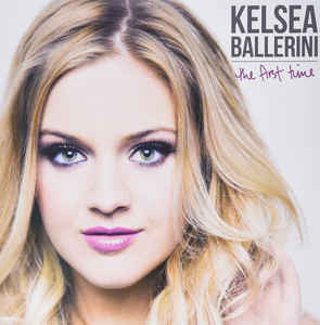 Kelsea Ballerini : The First Time (LP, Album)