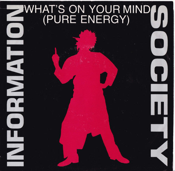 Information Society : What's On Your Mind (Pure Energy) (7", Single, Styrene, All)