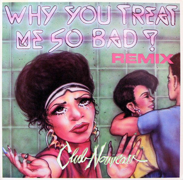 Club Nouveau : Why You Treat Me So Bad (Remix) (12")