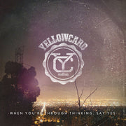 the album cover for Yellowcard - When You're Through Thinking, Say Yes