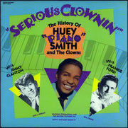 Huey "Piano" Smith : Serious Clownin' - The History Of Huey "Piano" Smith And The Clowns (LP, Comp)