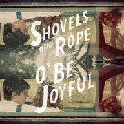 the album cover for Shovels & Rope - O' Be Joyful [Vinyl]