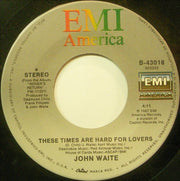 John Waite : These Times Are Hard For Lovers (7")