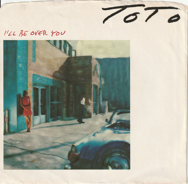 Toto : I'll Be Over You (7", Single, Car)