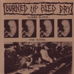 Burned Up Bled Dry : Cloned Slaves...For Slaves... (7", RE)