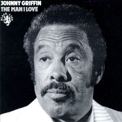 the album cover for Johnny Griffin - The Man I Love [Limited Edition Deluxe 2LP]