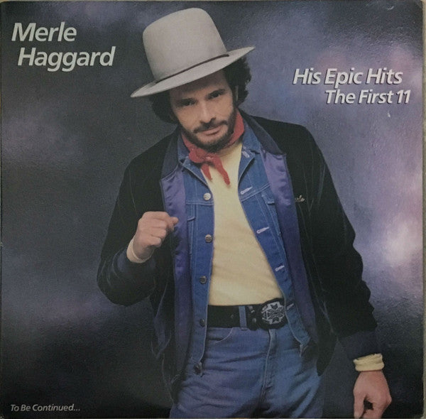 Merle Haggard : His Epic Hits—The First 11—To Be Continued... (LP, Comp, Car)