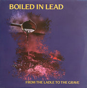 Boiled In Lead : From The Ladle To The Grave (LP, Album)