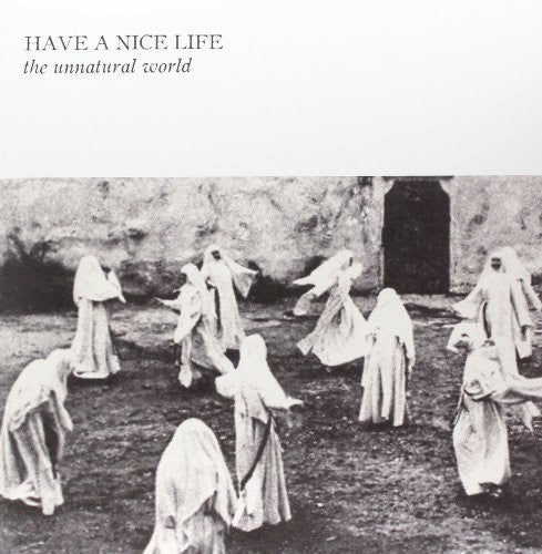 the album cover for Have A Nice Life - Unnatural World