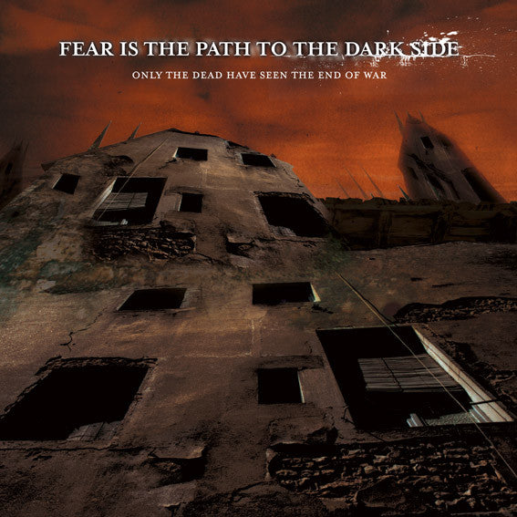 Fear Is The Path To The Dark Side : Only The Dead Have Seen The End Of War (LP)