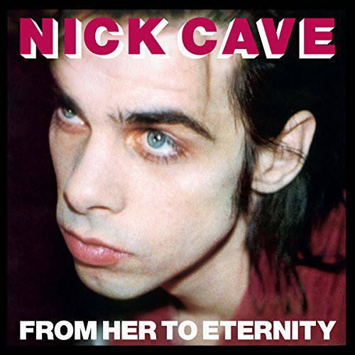 the album cover for Nick Cave & The Bad Seeds - From Her To Eternity [Import Vinyl]