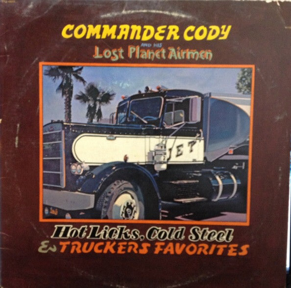 Commander Cody And His Lost Planet Airmen : Hot Licks, Cold Steel & Truckers Favorites (LP, Album, Scr)