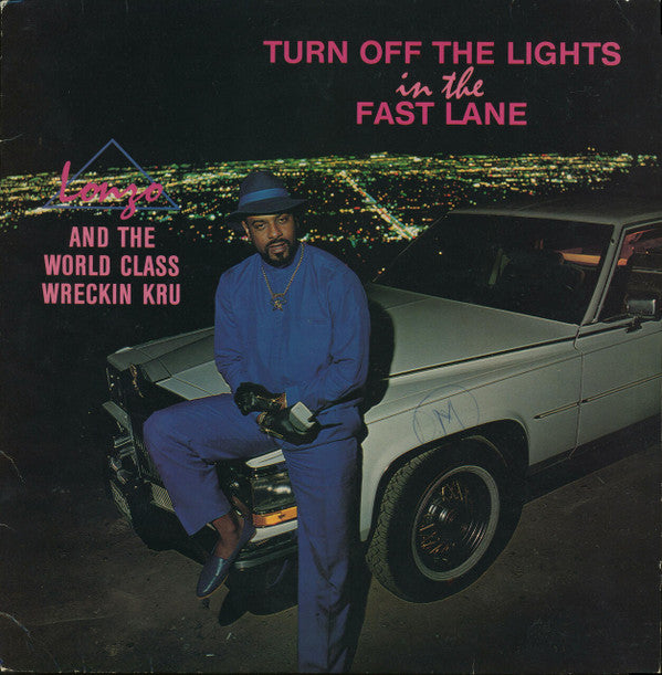 Lonzo And The World Class Wreckin Kru* : Turn Off The Lights In The Fast Lane (LP, Album)