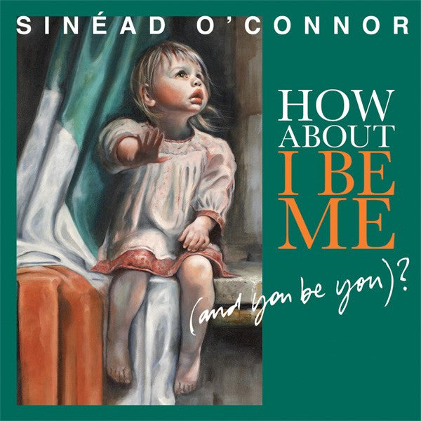 Sinéad O'Connor : How About I Be Me (And You Be You)? (LP, Album, RSD)