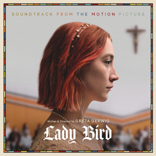 the album cover for Lady Bird [Movie] - Lady Bird: Soundtrack From Motion Picture [LP Soundtrack]
