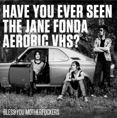the album cover for Have You Ever Seen The Jane Fonda Aerobic Vhs - Bless You Motherfuckers