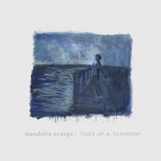 the album cover for Mandolin Orange - Tides Of A Teardrop (Standard Edition) [LP]