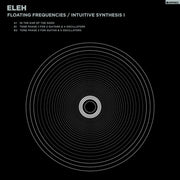 the album cover for ELEH - Floating Frequencies/intuitive Synthesis 1