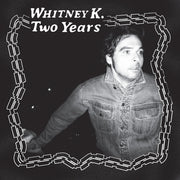 the album cover for Whitney K - Two Years [LP]