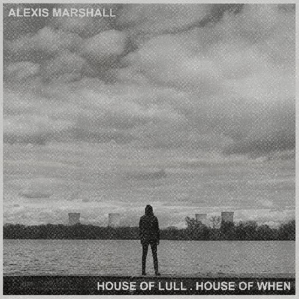 the album cover for Alexis Marshall - House Of Lull . House Of When
