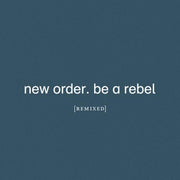 the album cover for New Order - Be A Rebel Remixed [Clear Vinyl] [Limited Edition]