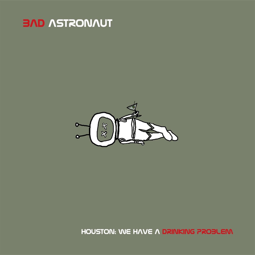 the album cover for Bad Astronaut - Houston: We Have A Drinking Problem