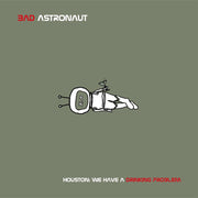the album cover for Bad Astronaut - Houston: We Have A Drinking Problem