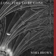 the album cover for Nora Brown - Long Time To Be Gone [Download Included]