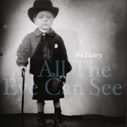 the album cover for Joe Henry - All The Eye Can See [2LP]