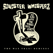 the album cover for My Life With The Thrill Kill Kult - Sinister Whisperz - The Wax Trax! Remixes [RSD 2026]