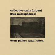 the album cover for Evan Parker  / Lytton,Paul - Collective Calls (Urban) (Two Microphones)