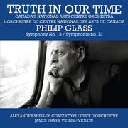 the album cover for Canada's National Arts Centre Orchestra - Truth In Our Time - Glass: Symphony No.13