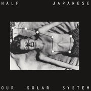 the album cover for Half Japanese - Our Solar System [Indie Exclusive]