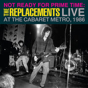 the album cover for Replacements - Not Ready For Prime Time: Live At Cabaret Metro 