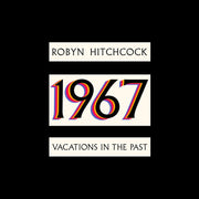 the album cover for Robyn Hitchcock - 1967: Vacations In The Past