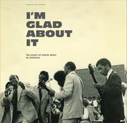 the album cover for I'm Glad About It Legacy Of Gospel / Various - I'm Glad About It Legacy Of Gospel / Various