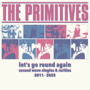 the album cover for Primitives - Let's Go Round Again - Second Wave Singles (Blue)