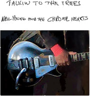 the album cover for Neil Young and The Chrome Hearts - Talkin To The Trees