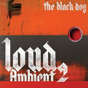 the album cover for Black Dog - Loud Ambient 2