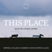 the album cover for Imperial College Chamber Choir - This Place