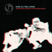 the album cover for King G & The J Krew - Indestructible Songs Of The Humpback Whale [Deluxe]