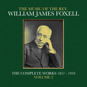 the album cover for Foxell, William James - The Music Of The Rev. William James Foxell: The Complete Works 1857 - 1933. Volume 2