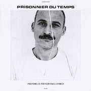 the album cover for Prisonnier Du Temps - Prendre Le Pouvoir Par La Force